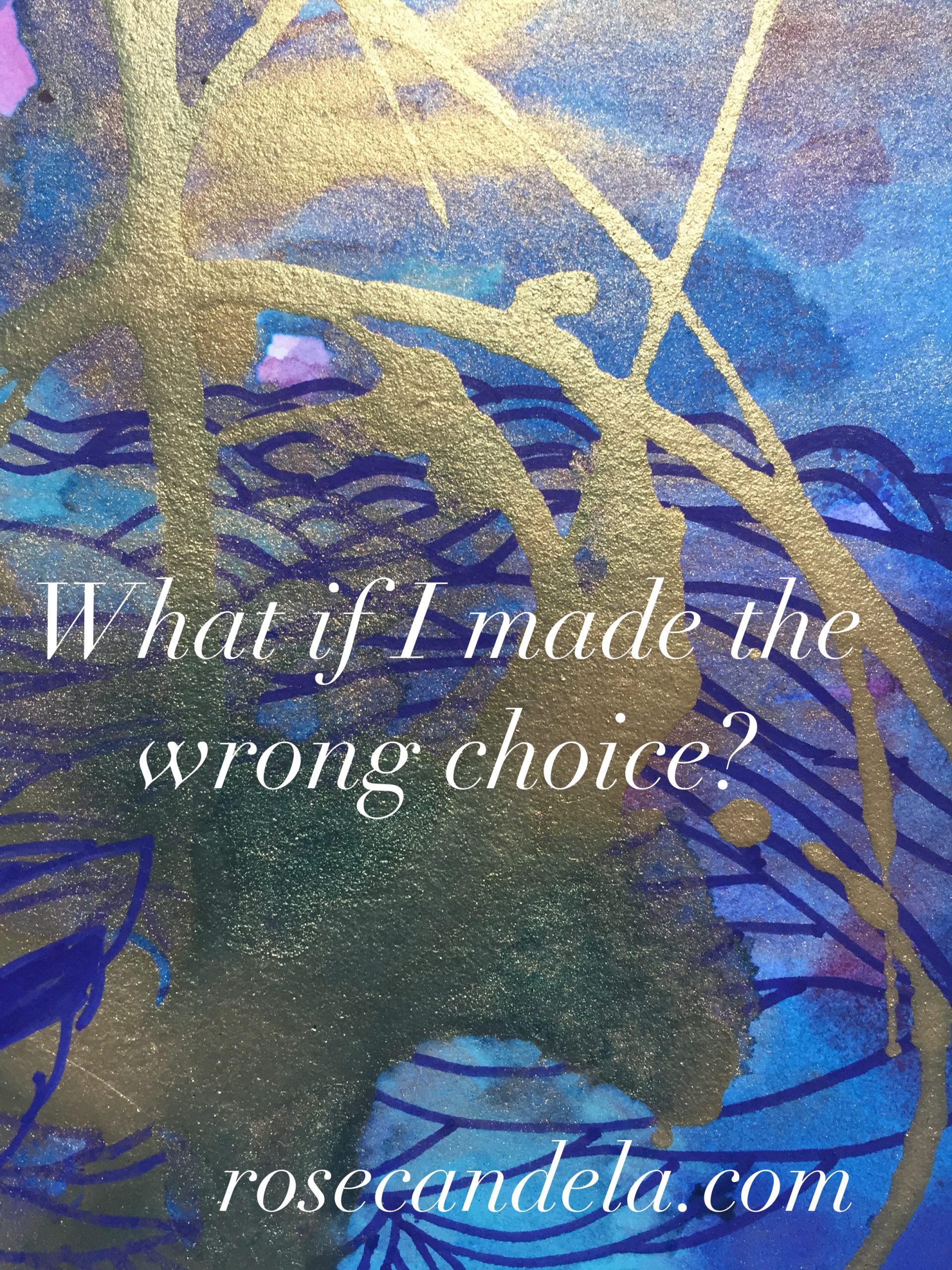 What if I made the wrong choice?